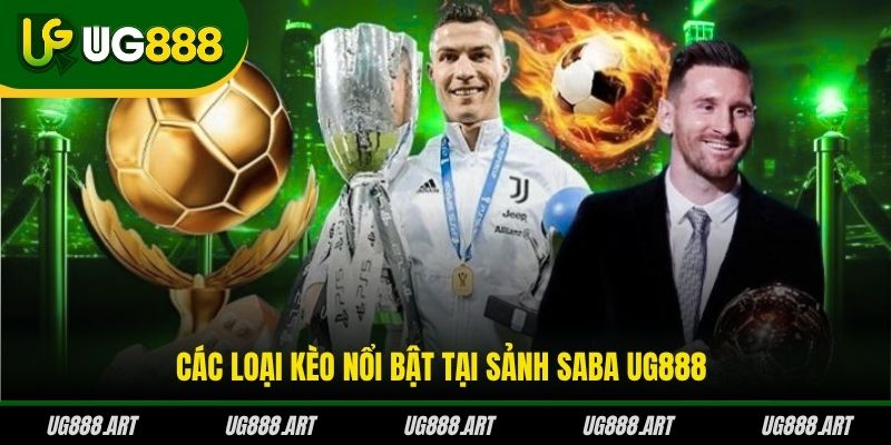 Các loại kèo nổi bật tại sảnh Saba UG888 Các loại kèo nổi bật tại sảnh Saba UG888