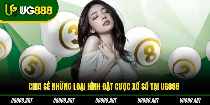 Chia sẻ những loại hình đặt cược xổ số tại UG888 Chia sẻ những loại hình đặt cược xổ số tại UG888