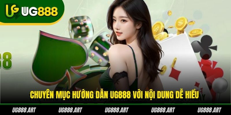 Chuyên mục hướng dẫn UG888 với nội dung dễ hiểu Chuyên mục hướng dẫn UG888 với nội dung dễ hiểu