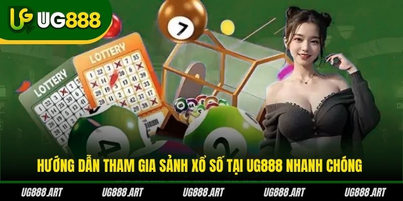 Hướng dẫn tham gia sảnh xổ số tại UG888 nhanh chóng Hướng dẫn tham gia sảnh xổ số tại UG888 nhanh chóng