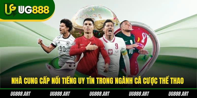 Nhà cung cấp nổi tiếng uy tín trong ngành cá cược thể thao Nhà cung cấp nổi tiếng uy tín trong ngành cá cược thể thao