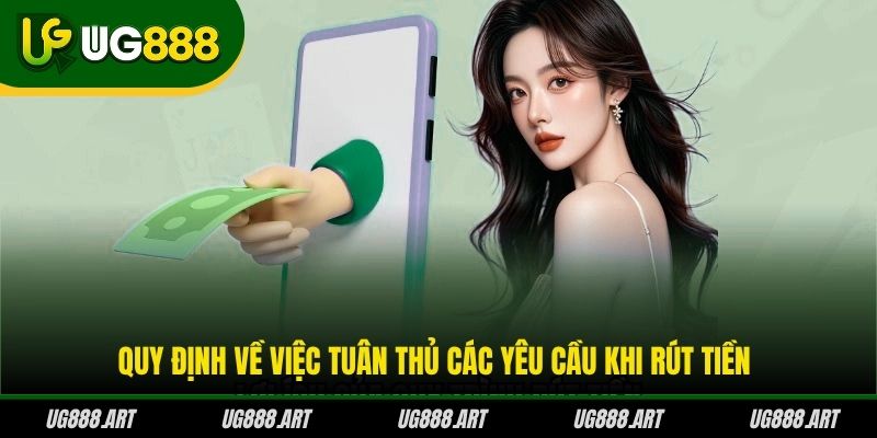 Quy định về việc tuân thủ các yêu cầu khi rút tiền Quy định về việc tuân thủ các yêu cầu khi rút tiền
