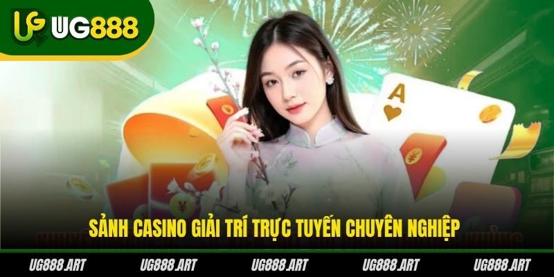 Sảnh Casino giải trí trực tuyến chuyên nghiệp Sảnh Casino giải trí trực tuyến chuyên nghiệp