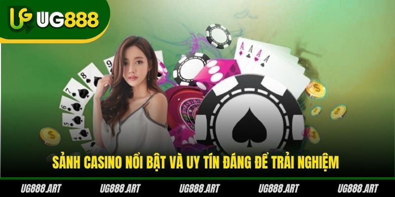 Sảnh Casino nổi bật và uy tín đáng để trải nghiệm Sảnh Casino nổi bật và uy tín đáng để trải nghiệm
