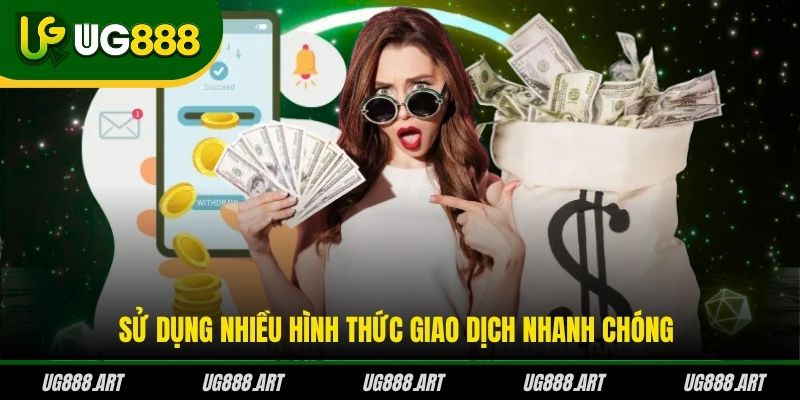 Sử dụng nhiều hình thức giao dịch nhanh chóng Sử dụng nhiều hình thức giao dịch nhanh chóng