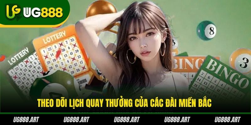Theo dõi lịch quay thưởng của các đài miền Bắc Theo dõi lịch quay thưởng của các đài miền Bắc