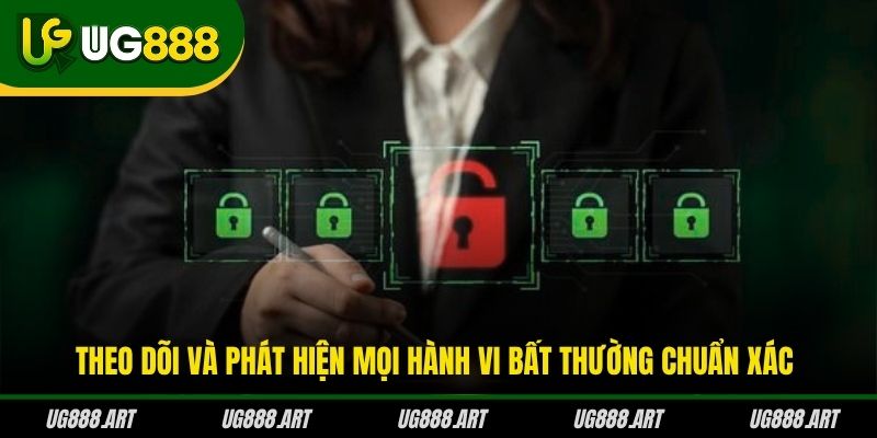 Theo dõi và phát hiện mọi hành vi bất thường chuẩn xác Theo dõi và phát hiện mọi hành vi bất thường chuẩn xác