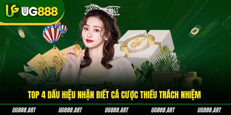 Top 4 dấu hiệu nhận biết cá cược thiếu trách nhiệm Top 4 dấu hiệu nhận biết cá cược thiếu trách nhiệm
