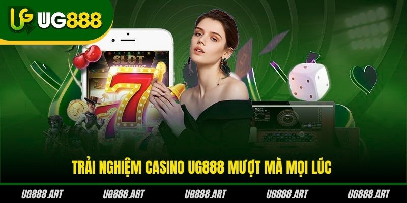 Trải nghiệm Casino UG888 mượt mà mọi lúc Trải nghiệm Casino UG888 mượt mà mọi lúc