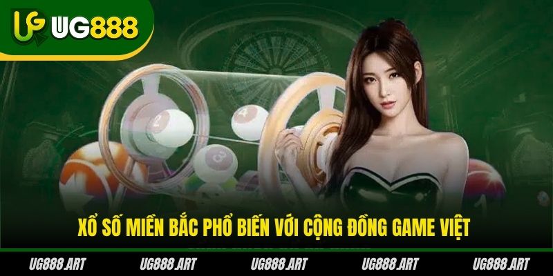 Xổ số miền Bắc phổ biến với cộng đồng game Việt Xổ số miền Bắc phổ biến với cộng đồng game Việt