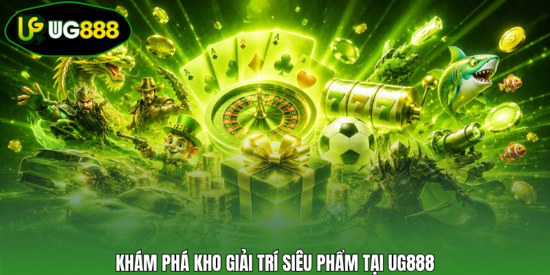 Khám phá kho giải trí siêu phẩm tại UG888